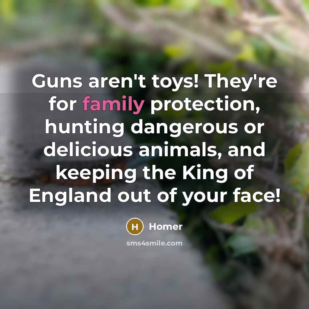 “Guns aren't toys! They're for family protection, hunting dangerous or…” quote by Homer