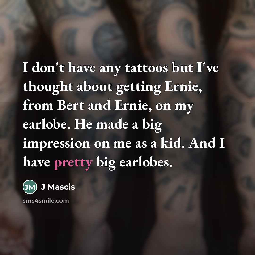“I don't have any tattoos but I've thought about getting…” quote by J Mascis