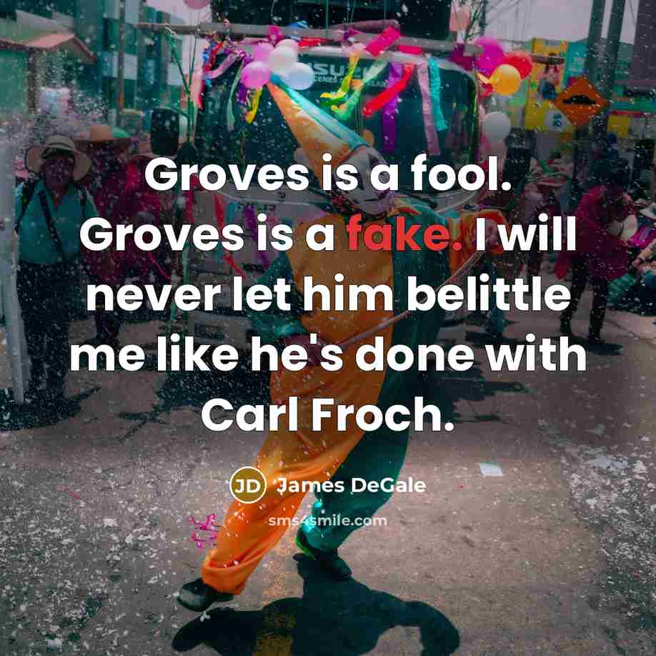 “Groves is a fool. Groves is a fake. I will never let him belittle me like he's done with Carl Froch.” quote by James DeGale