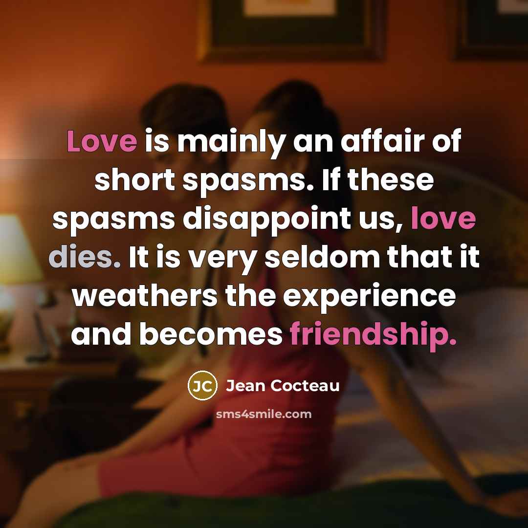 “Love is mainly an affair of short spasms. If these…” quote by Jean Cocteau