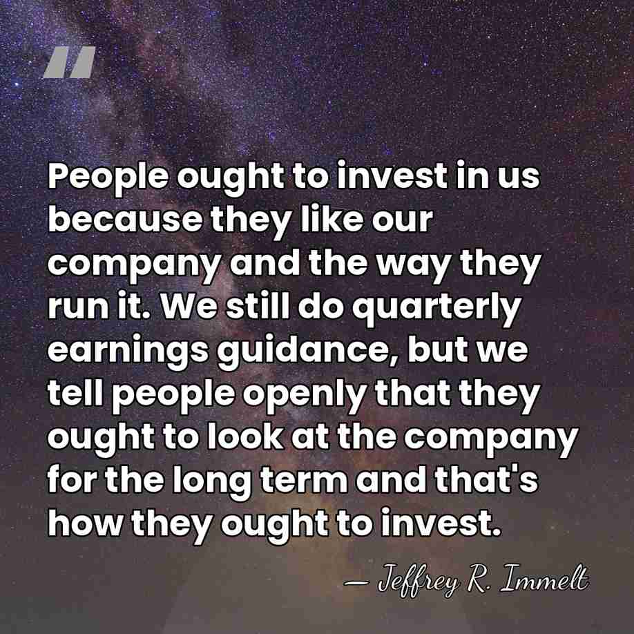 People ought to invest in us because they like our company and&hellip; - Jeffrey R. Immelt