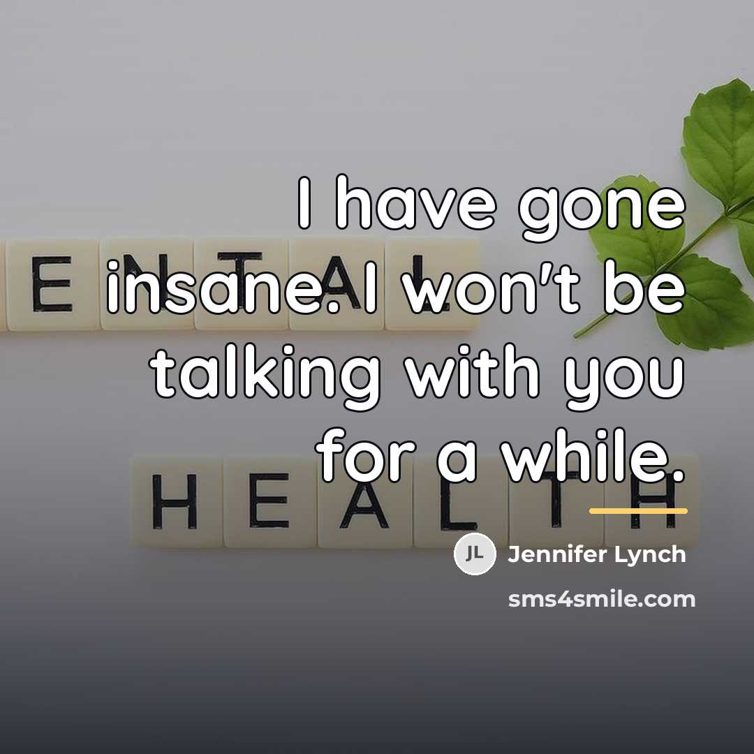 “I have gone insane. I won't be talking with you…” quote by Jennifer Lynch