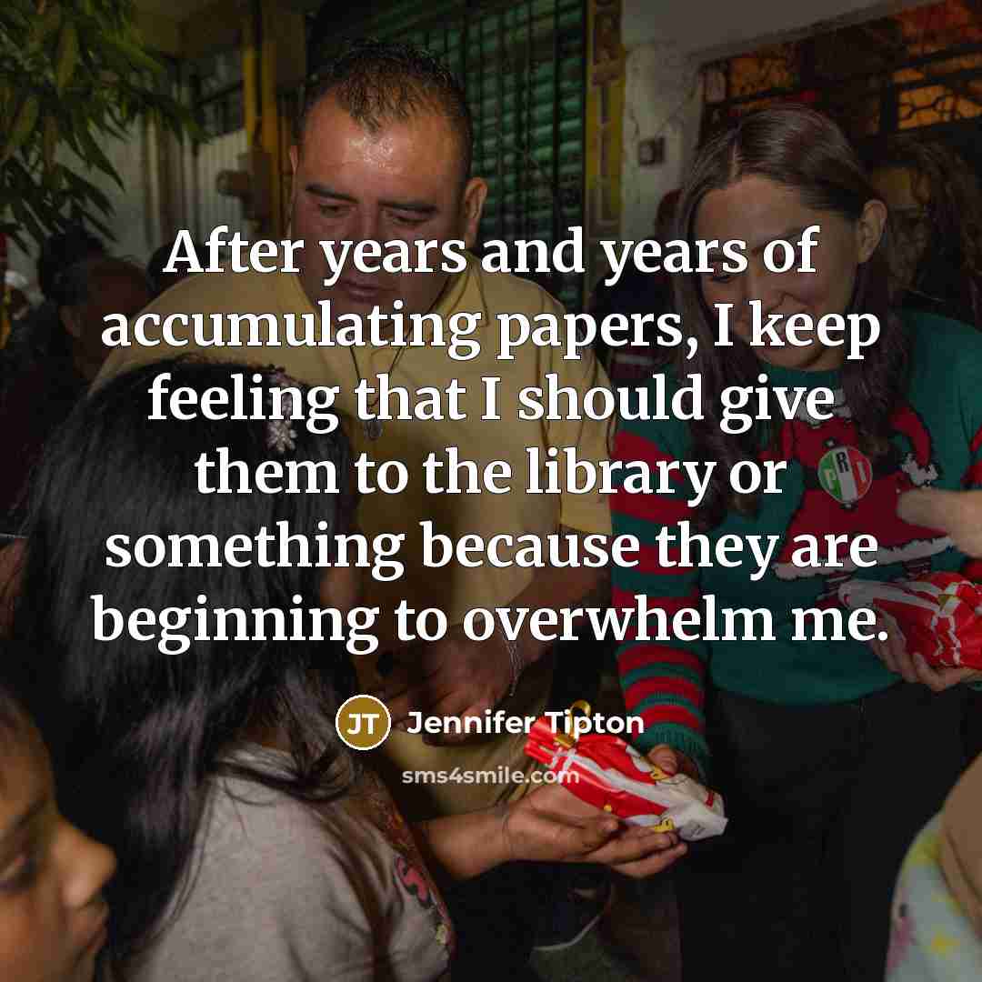 “After years and years of accumulating papers, I keep feeling…” quote by Jennifer Tipton