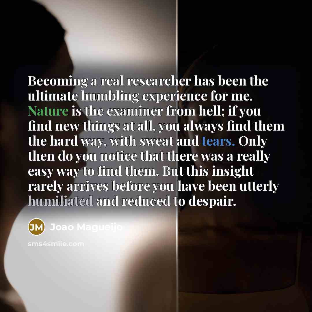 “Becoming a real researcher has been the ultimate humbling experience…” quote by Joao Magueijo