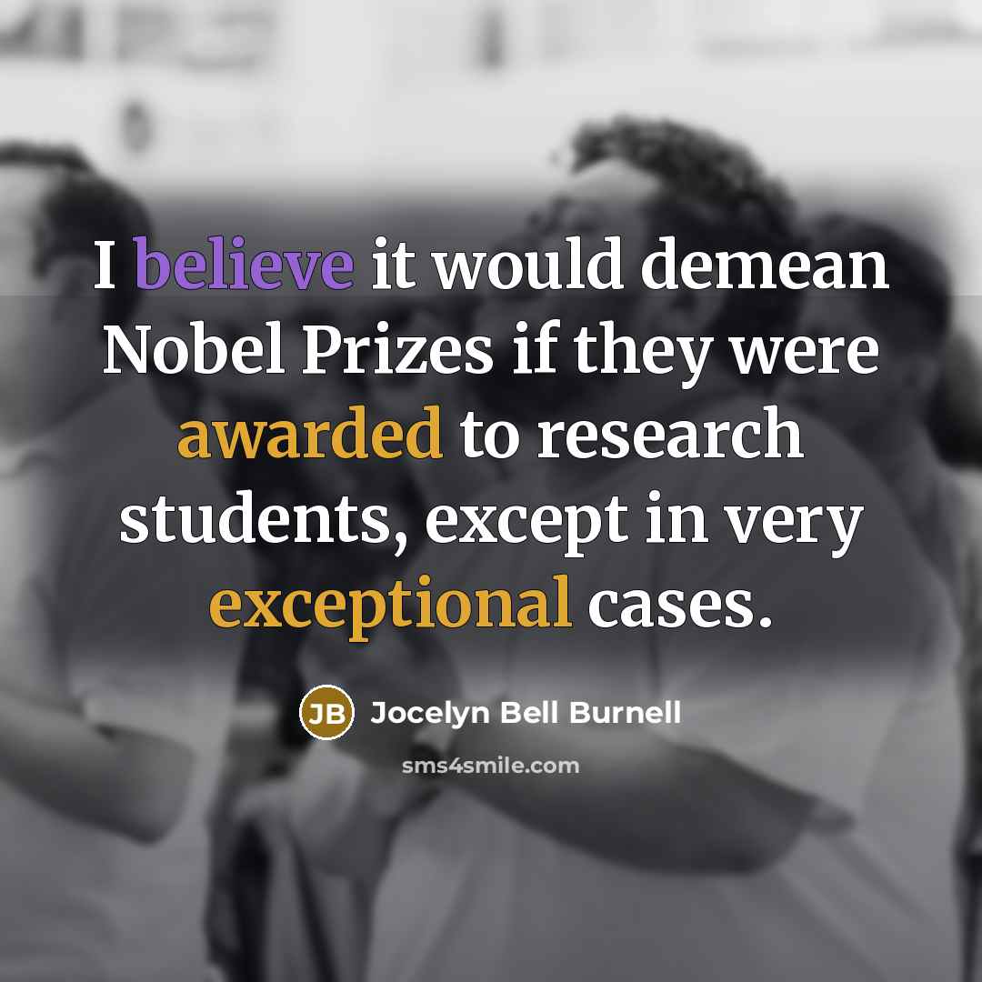 “I believe it would demean Nobel Prizes if they were…” quote by Jocelyn Bell Burnell