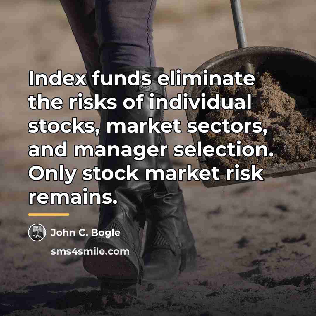 “Index funds eliminate the risks of individual stocks, market sectors,…” quote by John C. Bogle