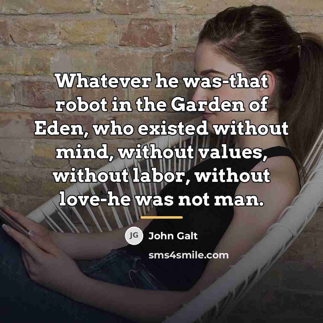 “Whatever he was-that robot in the Garden of Eden, who…” quote by John Galt