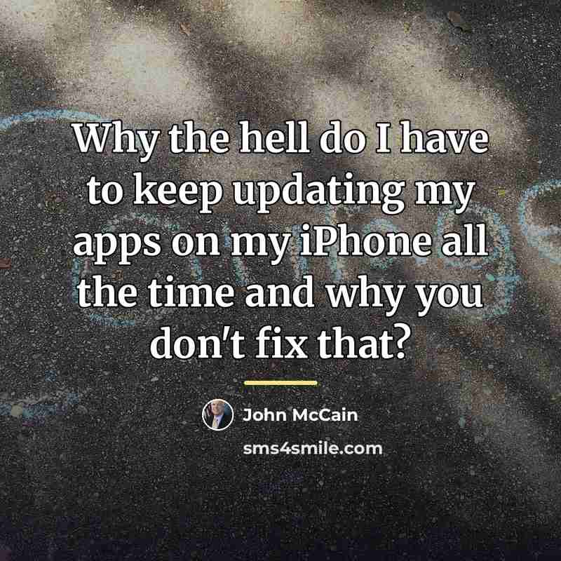 “Why the hell do I have to keep updating my…” quote by John McCain