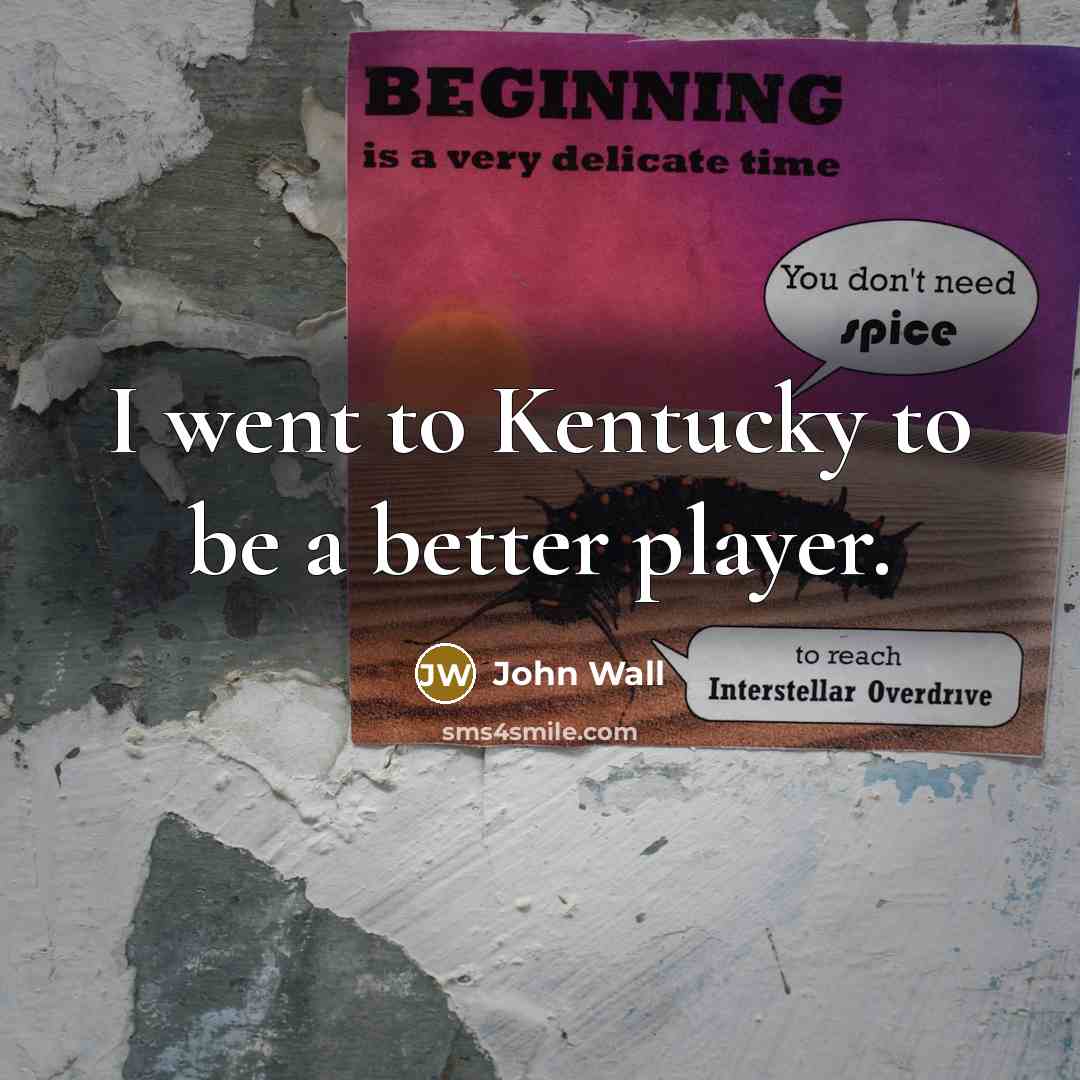 “I went to Kentucky to be a better player.…” quote by John Wall