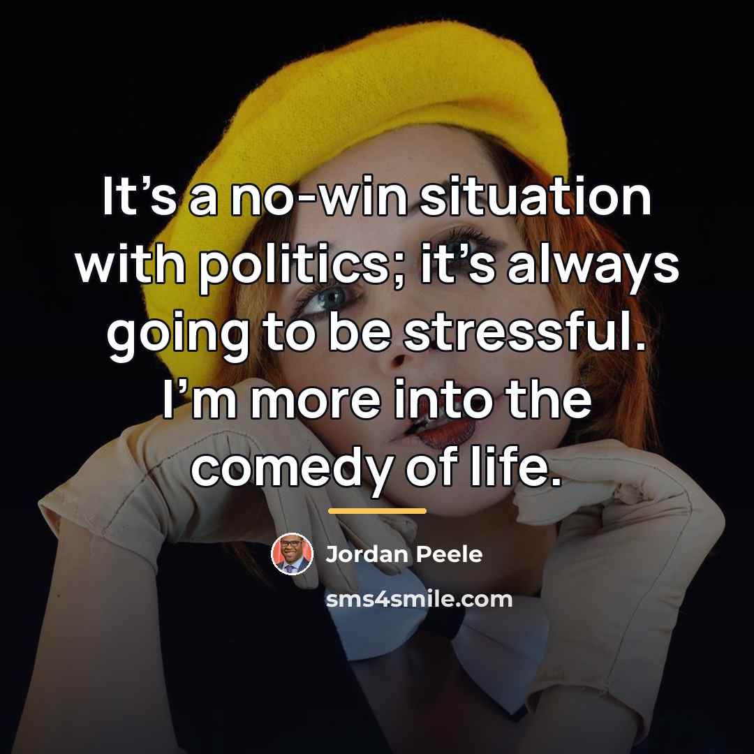“It's a no-win situation with politics; it's always going to…” quote by Jordan Peele