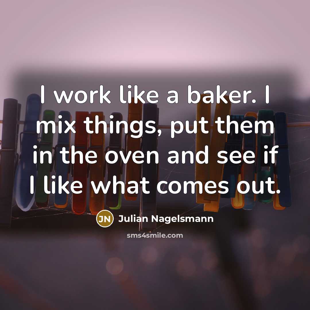 “I work like a baker. I mix things, put them…” quote by Julian Nagelsmann