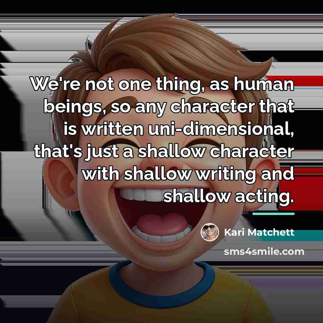 “We're not one thing, as human beings, so any character…” quote by Kari Matchett