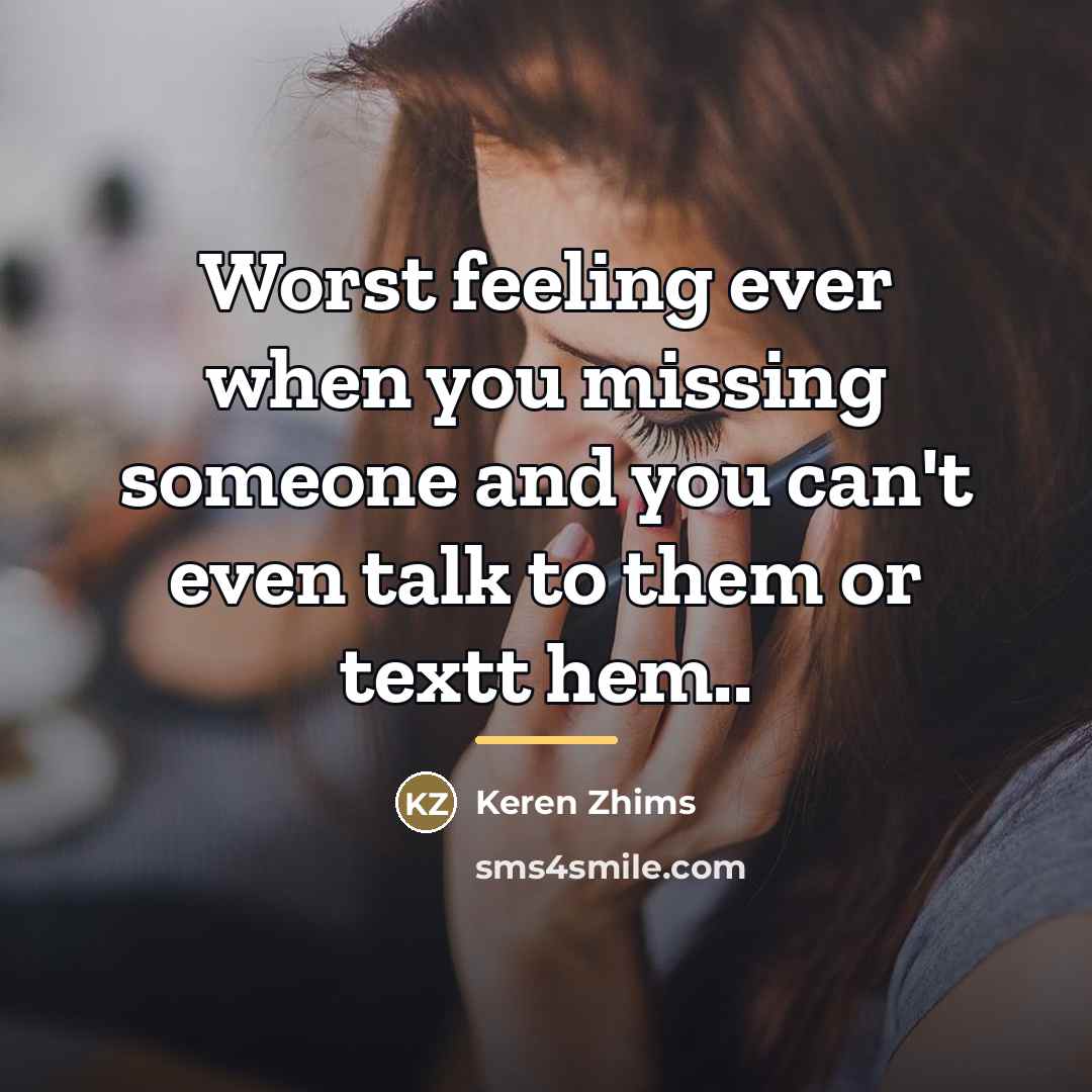 “Worst feeling ever when you missing someone and you can't…” quote by Keren Zhims