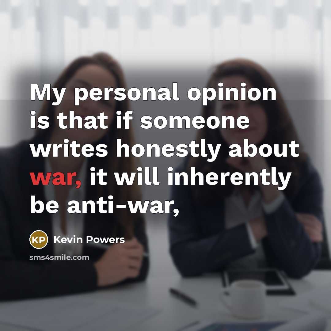 “My personal opinion is that if someone writes honestly about…” quote by Kevin Powers