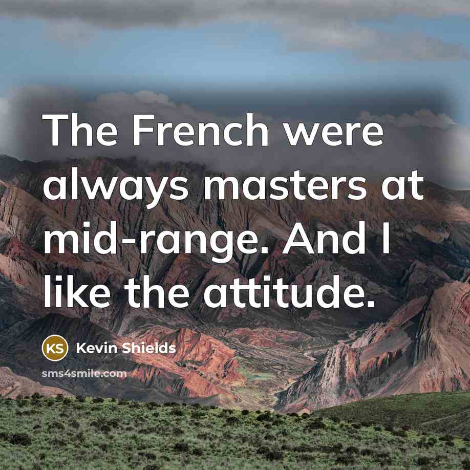 “The French were always masters at mid-range. And I like…” quote by Kevin Shields