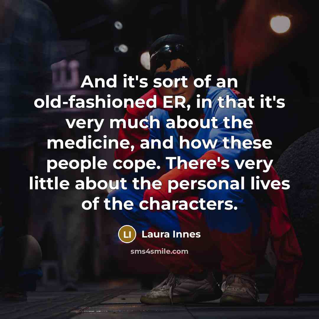 “And it's sort of an old-fashioned ER, in that it's…” quote by Laura Innes