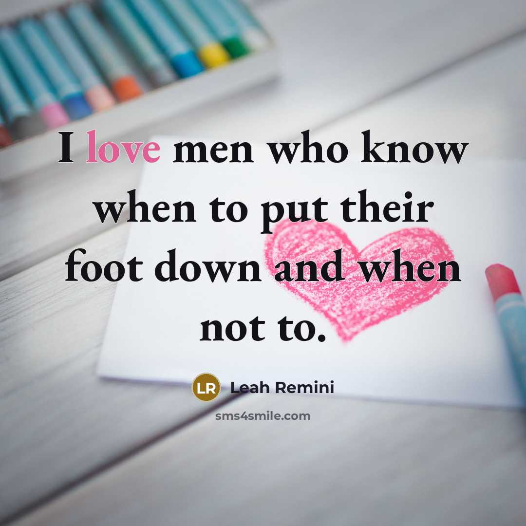“I love men who know when to put their foot…” quote by Leah Remini