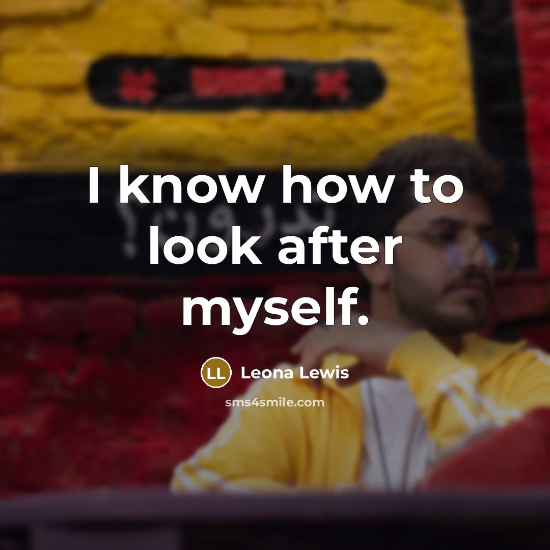 “I know how to look after myself.…” quote by Leona Lewis