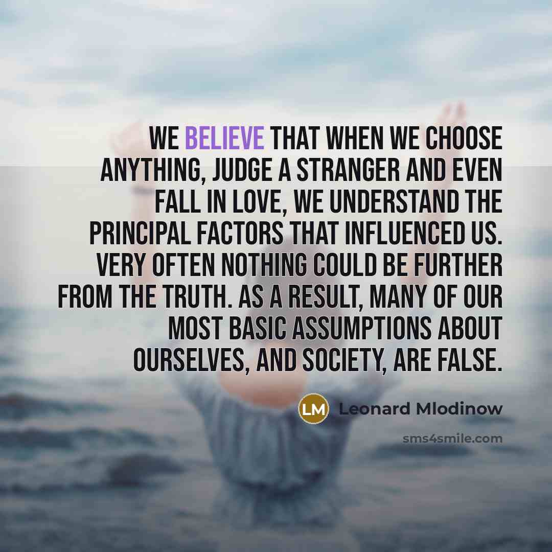 “We believe that when we choose anything, judge a stranger…” quote by Leonard Mlodinow