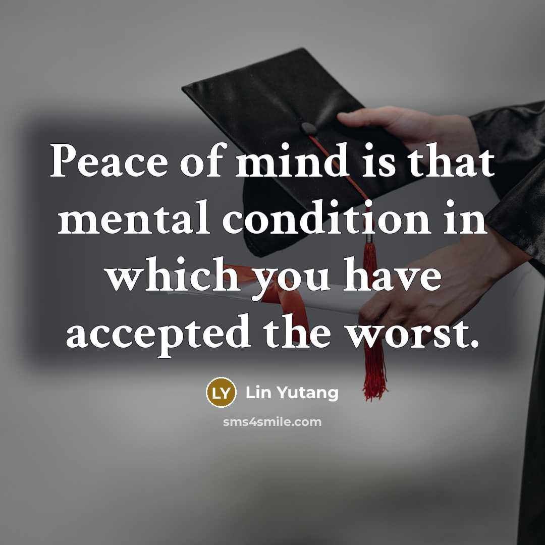 “Peace of mind is that mental condition in which you…” quote by Lin Yutang