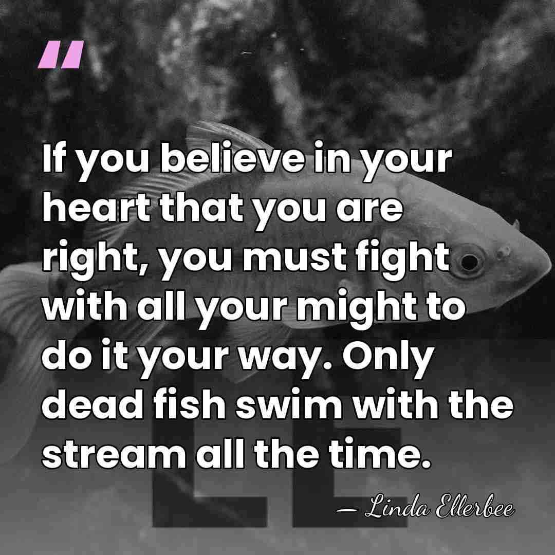 If you believe in your heart that you are right, you must&hellip; - Linda Ellerbee