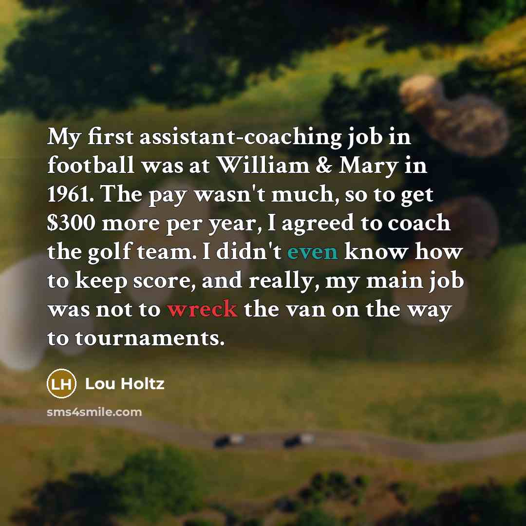 “My first assistant-coaching job in football was at William &…” quote by Lou Holtz