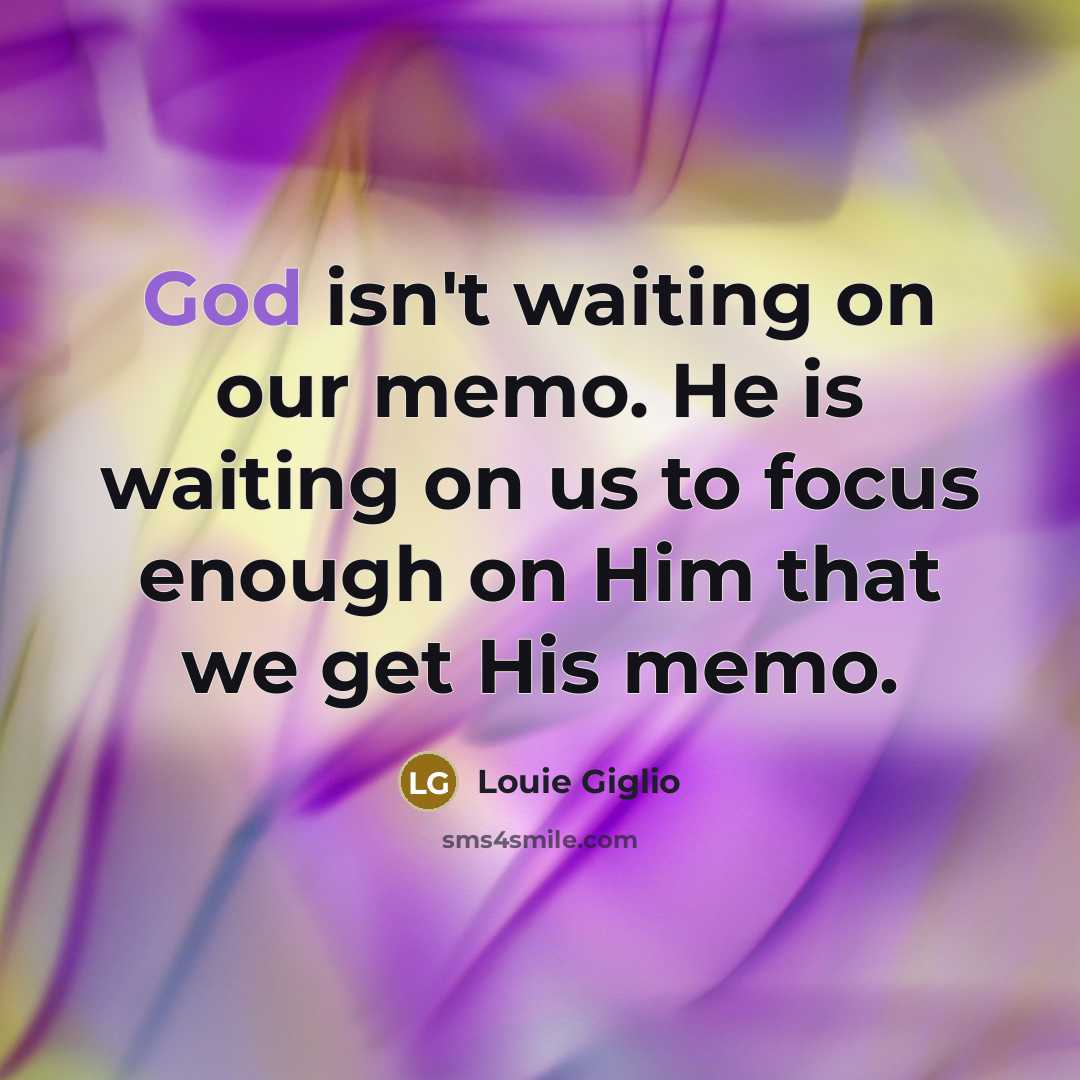 “God isn't waiting on our memo. He is waiting on…” quote by Louie Giglio