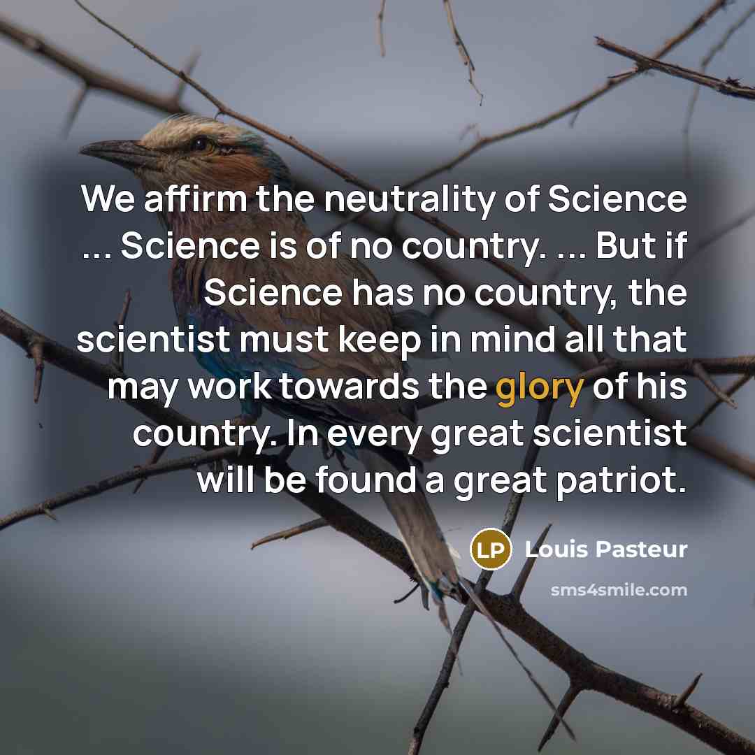 “We affirm the neutrality of Science ... Science is of…” quote by Louis Pasteur