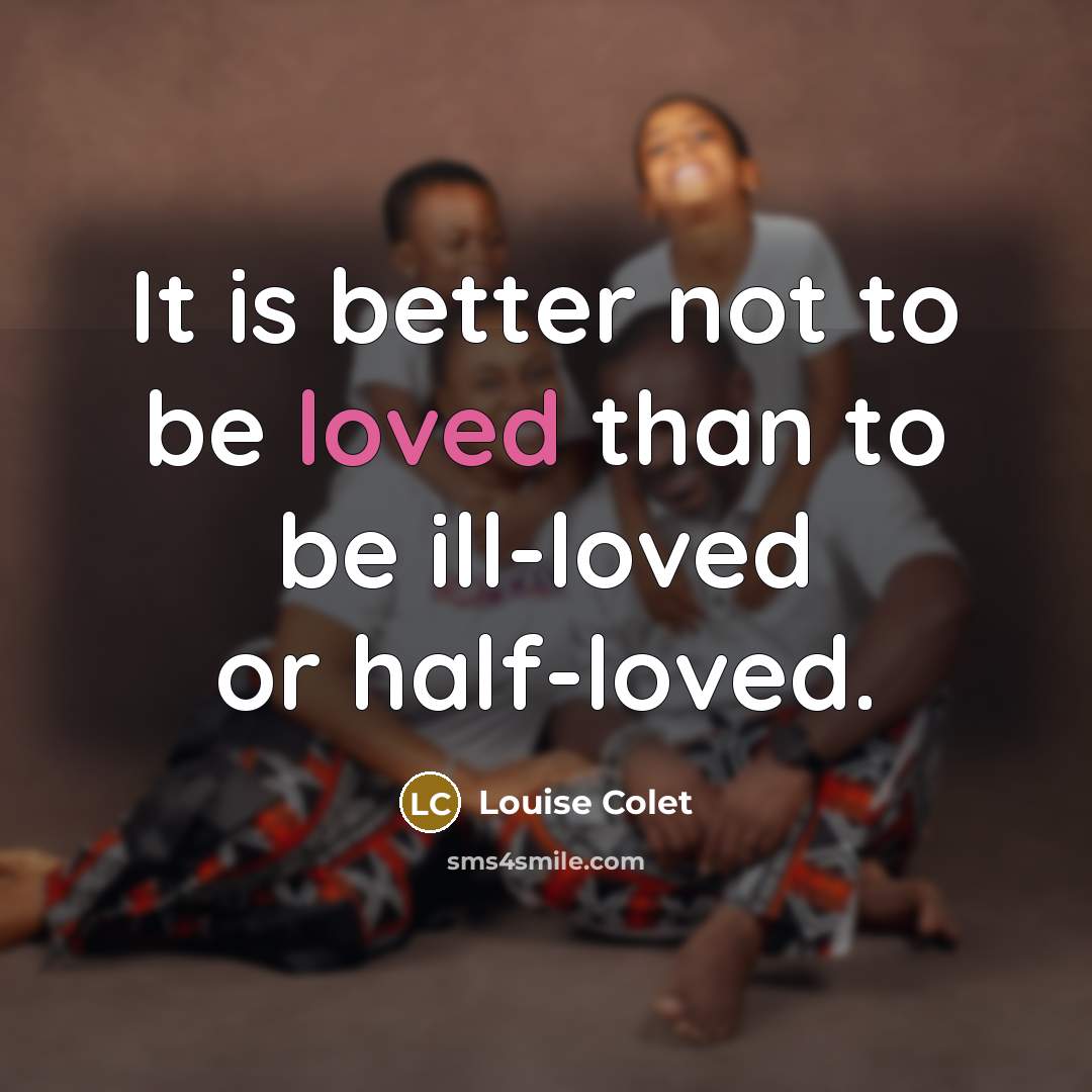 “It is better not to be loved than to be…” quote by Louise Colet