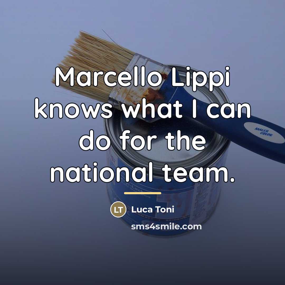 “Marcello Lippi knows what I can do for the national…” quote by Luca Toni