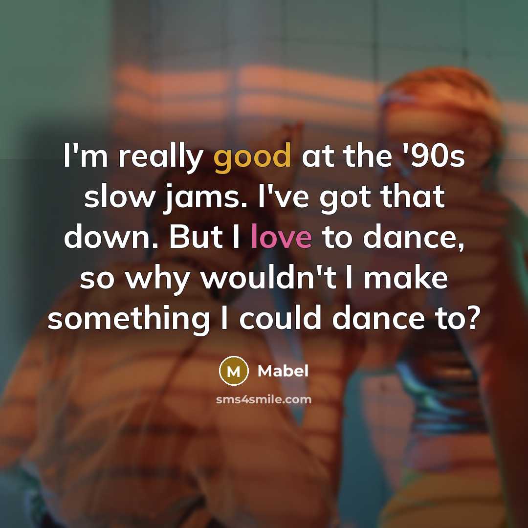 “I'm really good at the '90s slow jams. I've got…” quote by Mabel