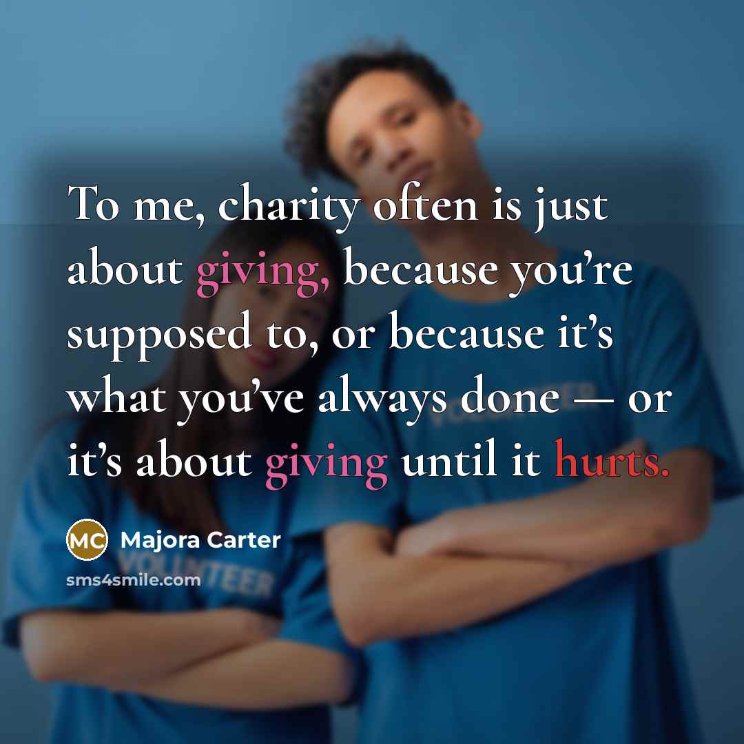 “To me, charity often is just about giving, because you’re…” quote by Majora Carter