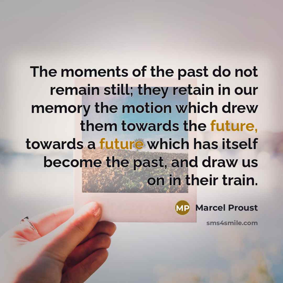 “The moments of the past do not remain still; they…” quote by Marcel Proust