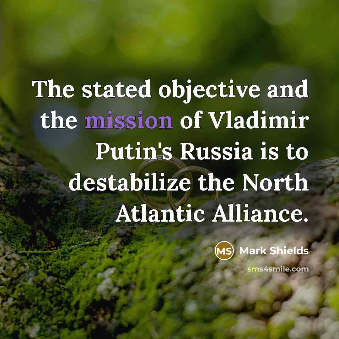 “The stated objective and the mission of Vladimir Putin's Russia…” quote by Mark Shields