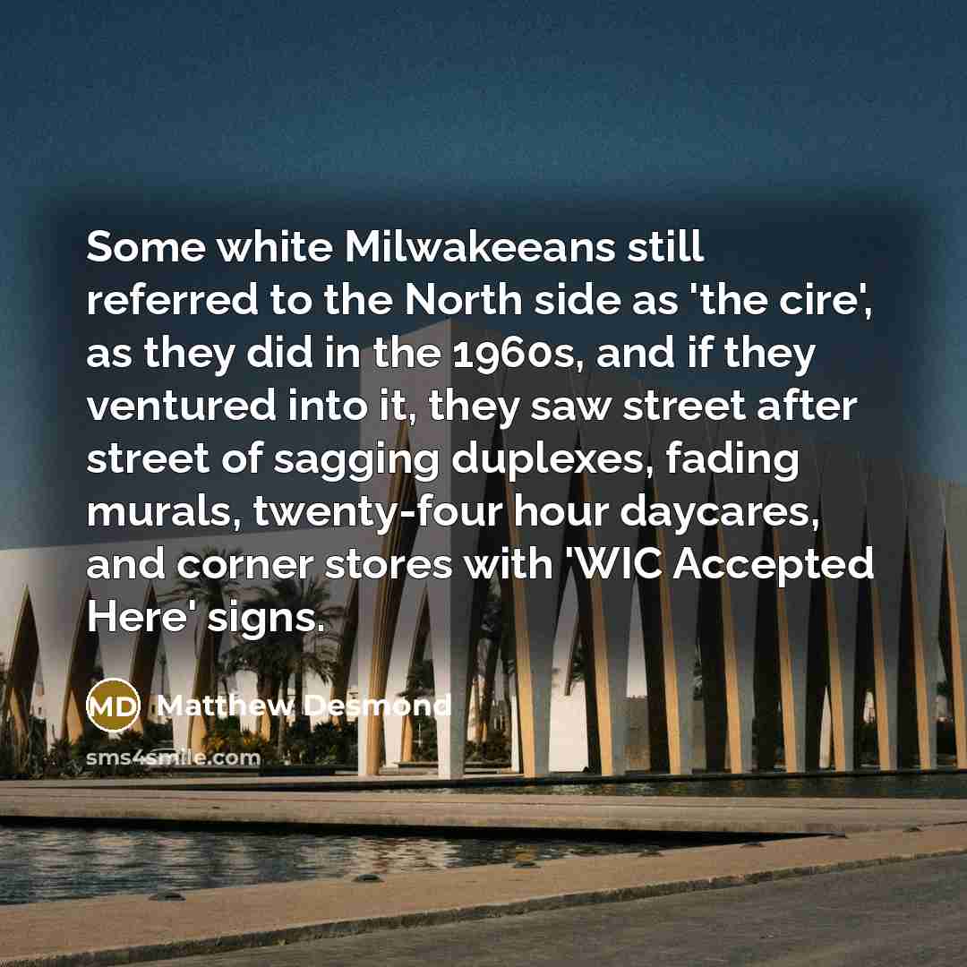 “Some white Milwakeeans still referred to the North side as…” quote by Matthew Desmond