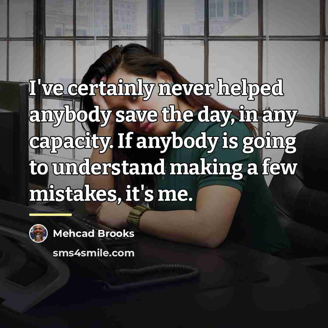 “I've certainly never helped anybody save the day, in any…” quote by Mehcad Brooks