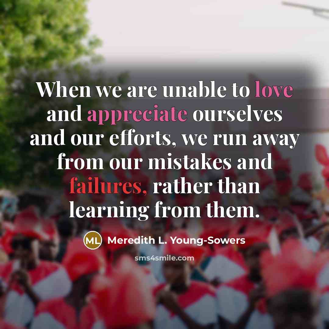 “When we are unable to love and appreciate ourselves and…” quote by Meredith L. Young-Sowers