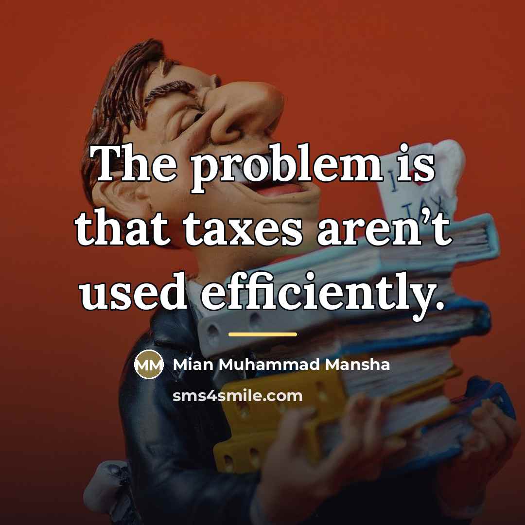“The problem is that taxes aren’t used efficiently.…” quote by Mian Muhammad Mansha