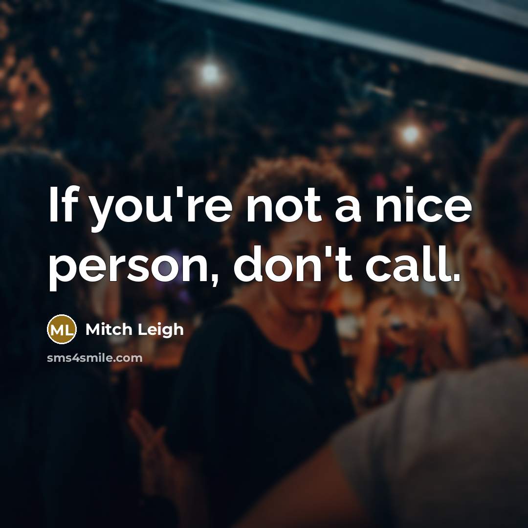 “If you're not a nice person, don't call.…” quote by Mitch Leigh