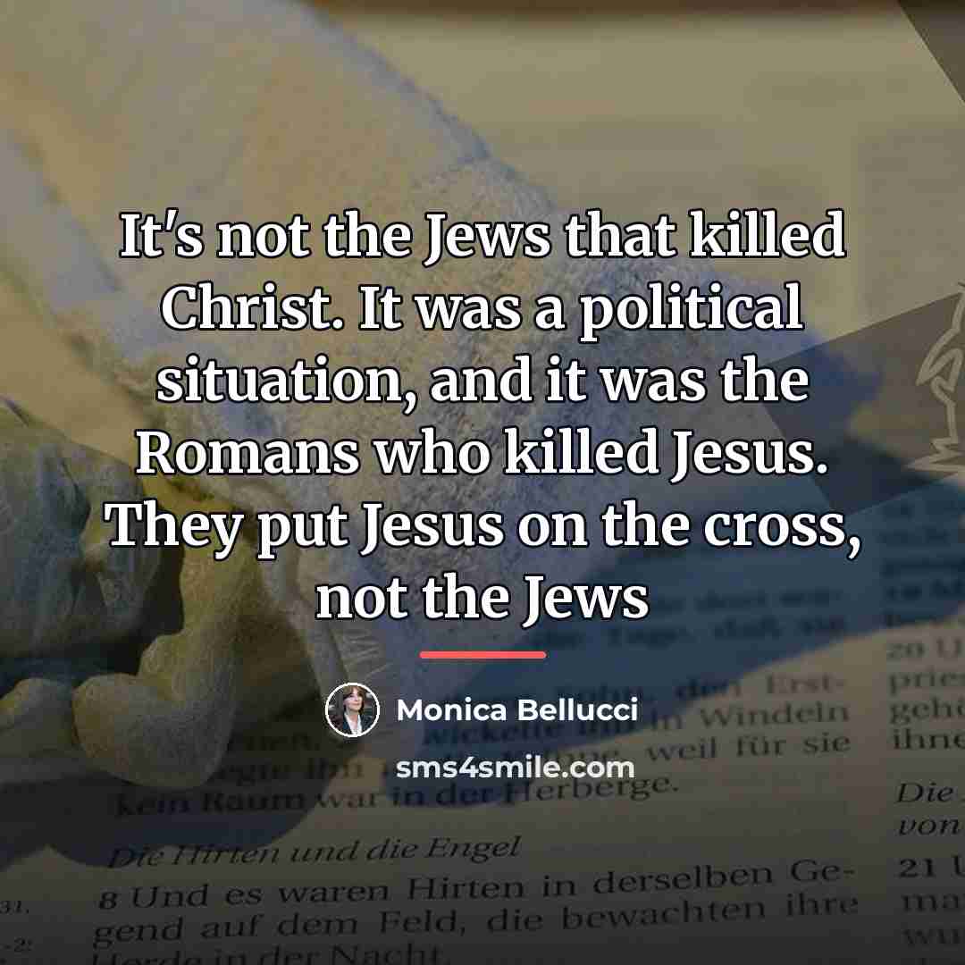 “It's not the Jews that killed Christ. It was a…” quote by Monica Bellucci