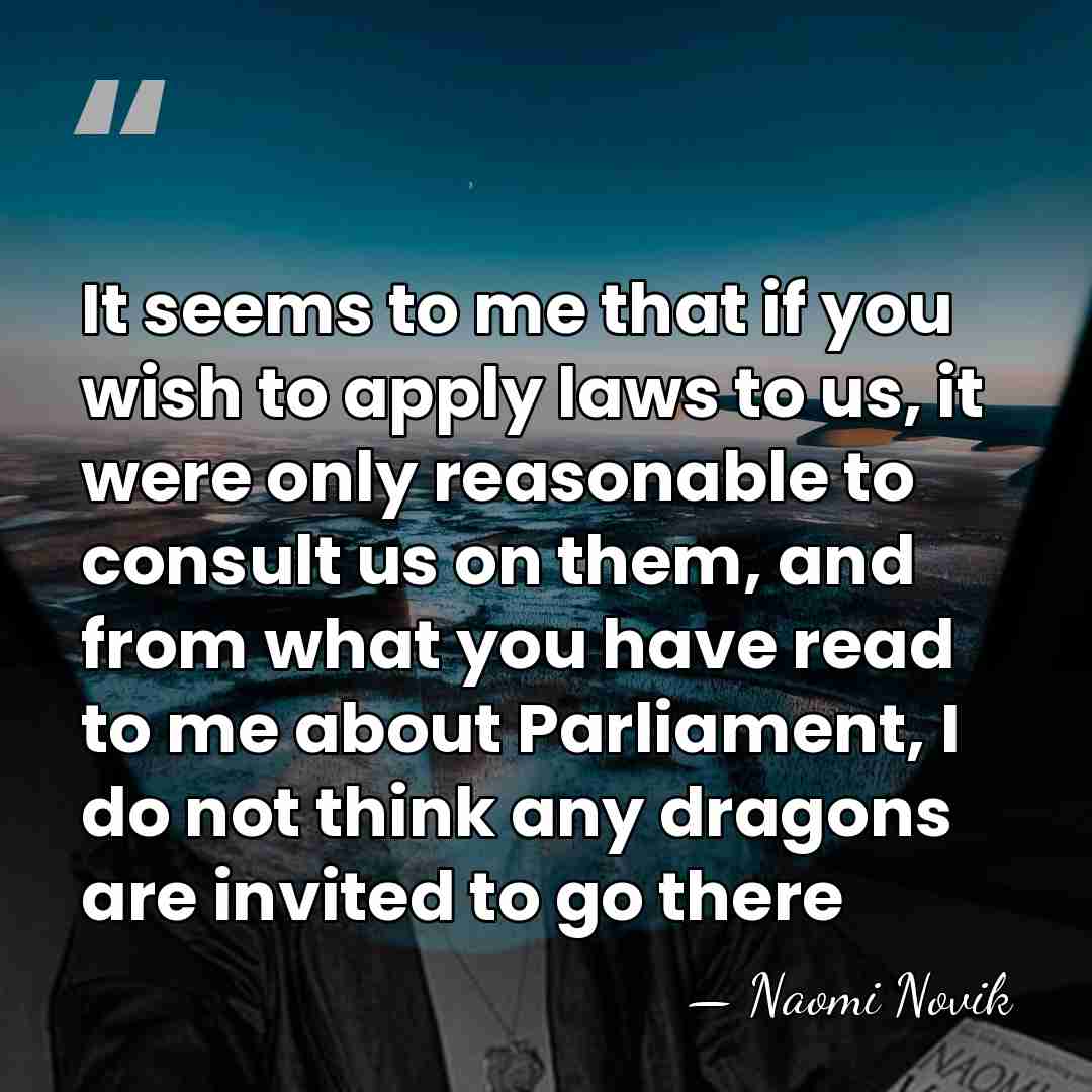 It seems to me that if you wish to apply laws to&hellip; - Naomi Novik