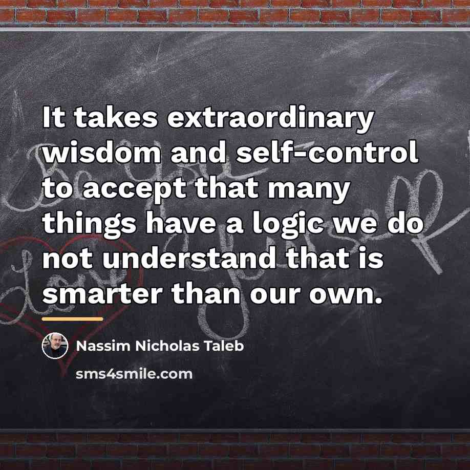 “It takes extraordinary wisdom and self-control to accept that many…” quote by Nassim Nicholas Taleb