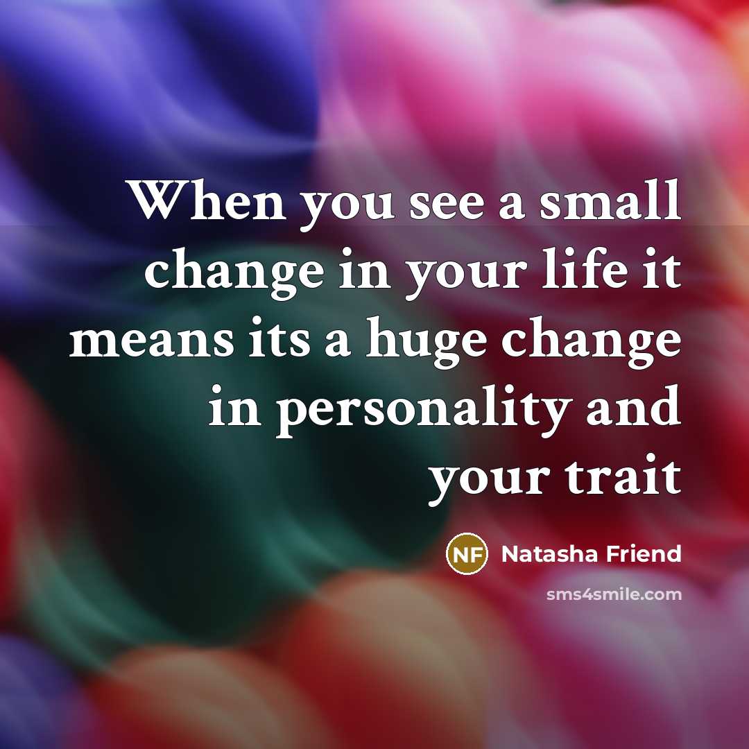 “When you see a small change in your life it…” quote by Natasha Friend