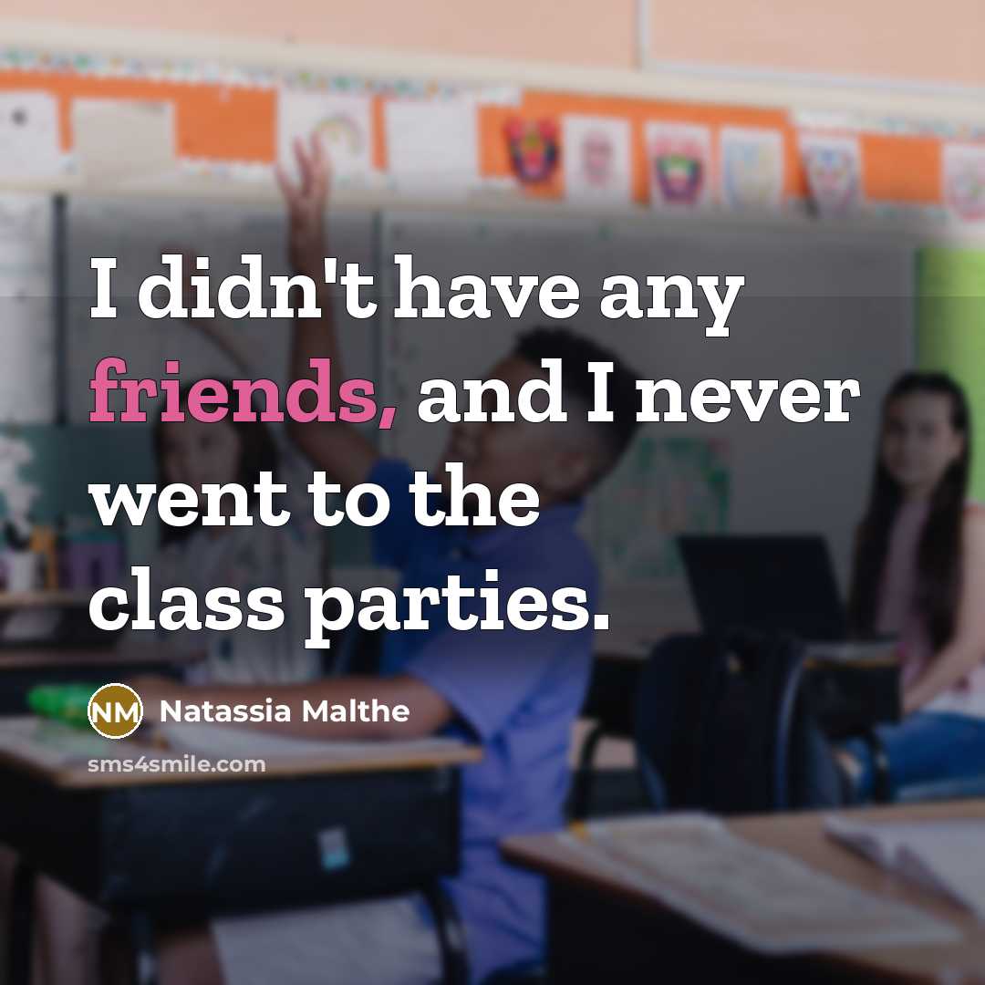 “I didn't have any friends, and I never went to…” quote by Natassia Malthe
