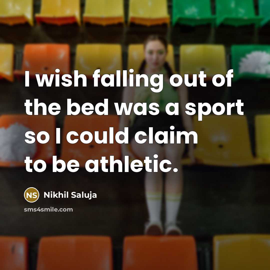 “I wish falling out of the bed was a sport…” quote by Nikhil Saluja