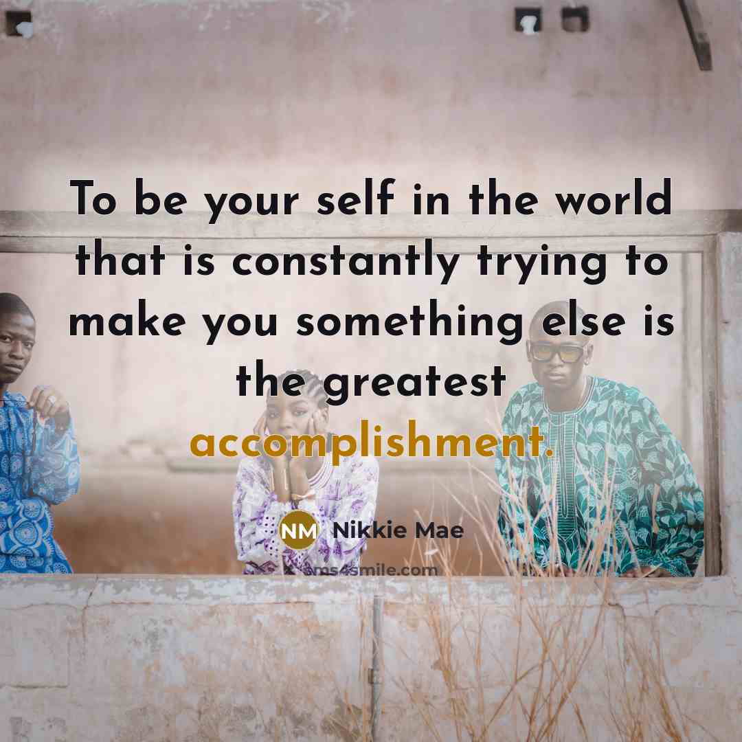 “To be your self in the world that is constantly…” quote by Nikkie Mae