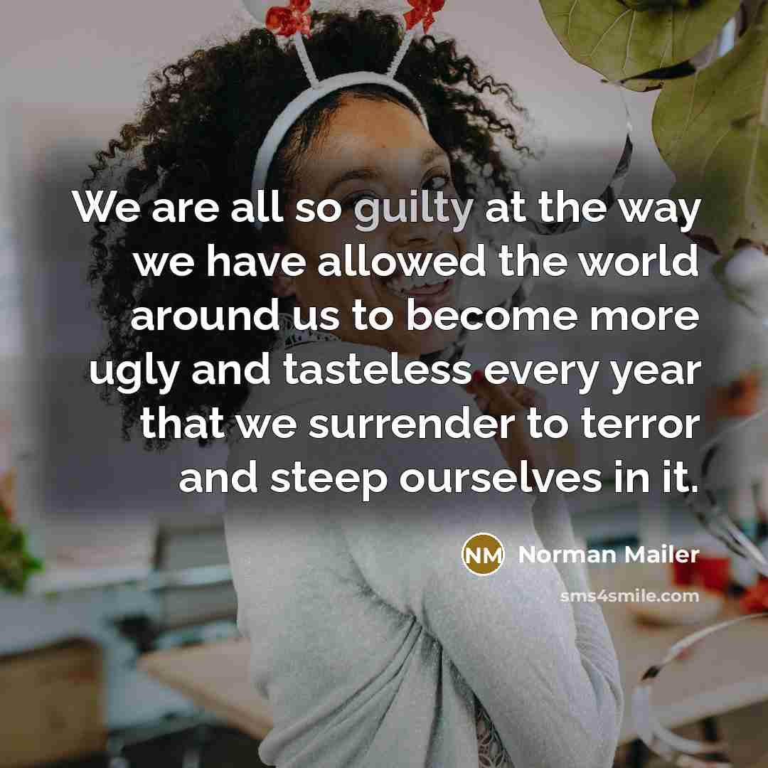 “We are all so guilty at the way we have…” quote by Norman Mailer