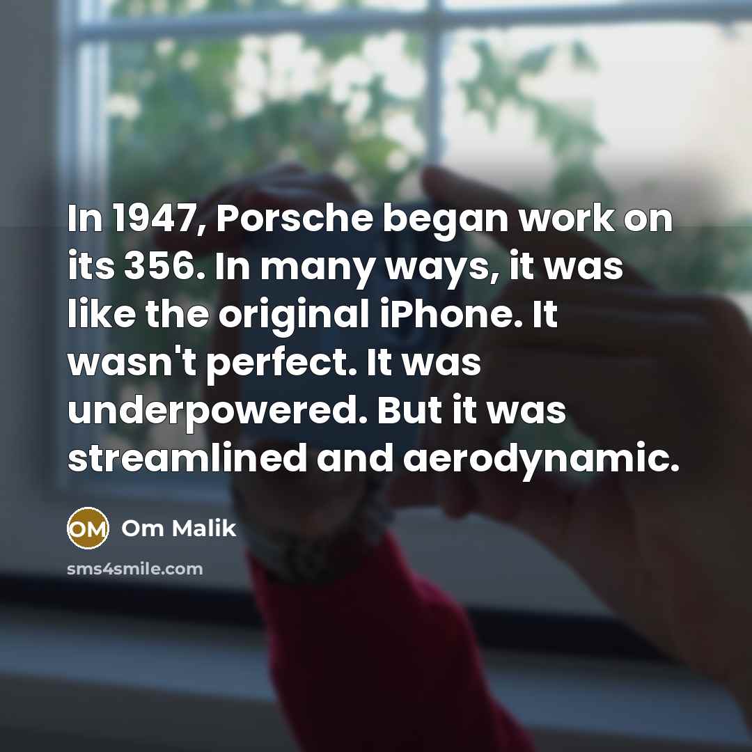 “In 1947, Porsche began work on its 356. In many…” quote by Om Malik