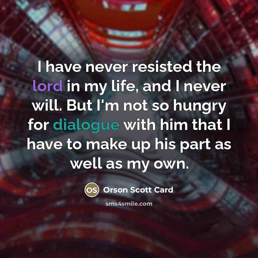 “I have never resisted the lord in my life, and…” quote by Orson Scott Card