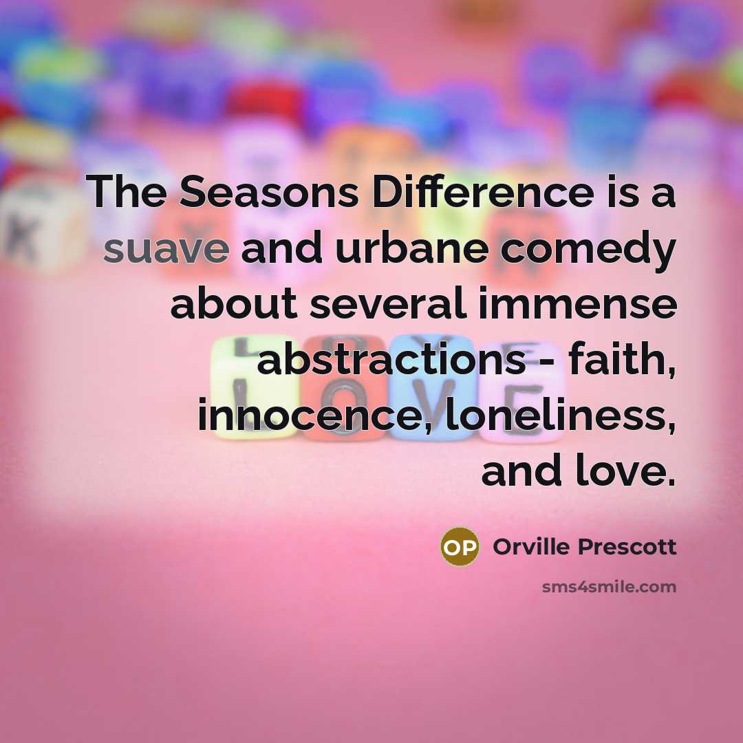 “The Seasons Difference is a suave and urbane comedy about…” quote by Orville Prescott